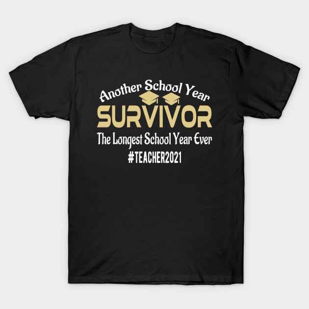 Another School Year Survivor Teachers 2021 Longest year ever T-Shirt by Doc Maya